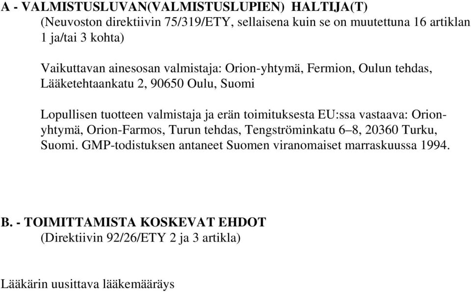 valmistaja ja erän toimituksesta EU:ssa vastaava: Orionyhtymä, Orion-Farmos, Turun tehdas, Tengströminkatu 6 8, 20360 Turku, Suomi.