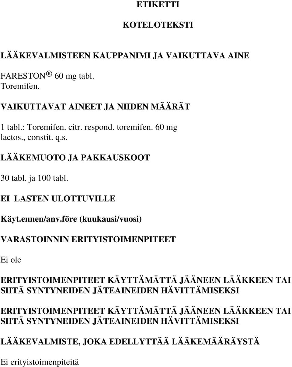 före (kuukausi/vuosi) VARASTOINNIN ERITYISTOIMENPITEET Ei ole ERITYISTOIMENPITEET KÄYTTÄMÄTTÄ JÄÄNEEN LÄÄKKEEN TAI SIITÄ SYNTYNEIDEN JÄTEAINEIDEN