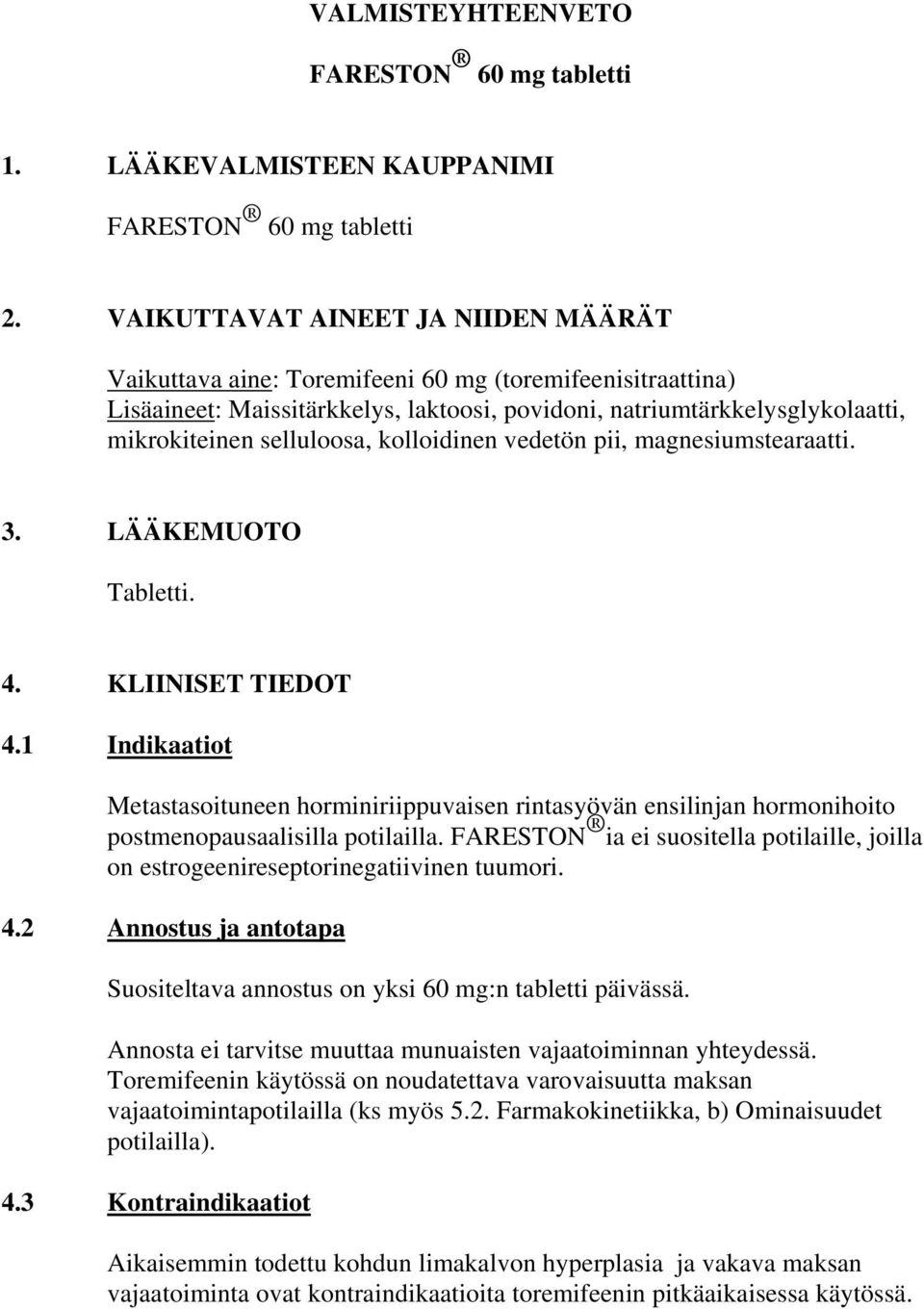 kolloidinen vedetön pii, magnesiumstearaatti. 3. LÄÄKEMUOTO Tabletti. 4. KLIINISET TIEDOT 4.