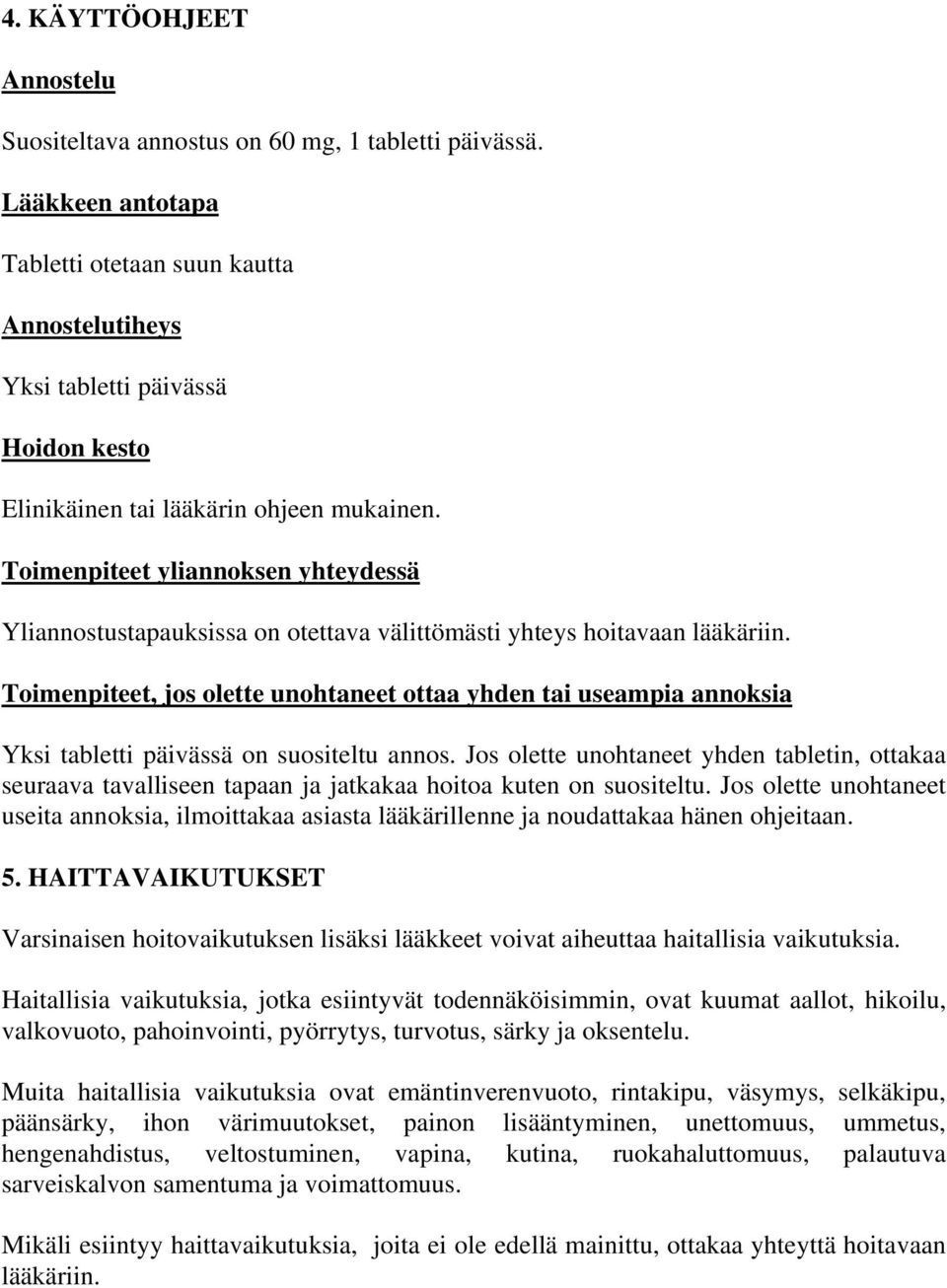 Toimenpiteet yliannoksen yhteydessä Yliannostustapauksissa on otettava välittömästi yhteys hoitavaan lääkäriin.