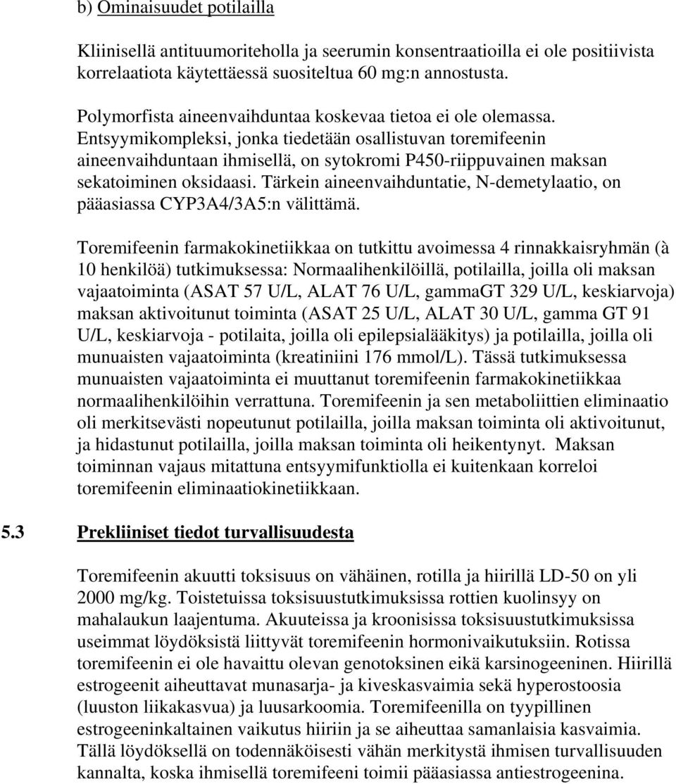 Entsyymikompleksi, jonka tiedetään osallistuvan toremifeenin aineenvaihduntaan ihmisellä, on sytokromi P450-riippuvainen maksan sekatoiminen oksidaasi.