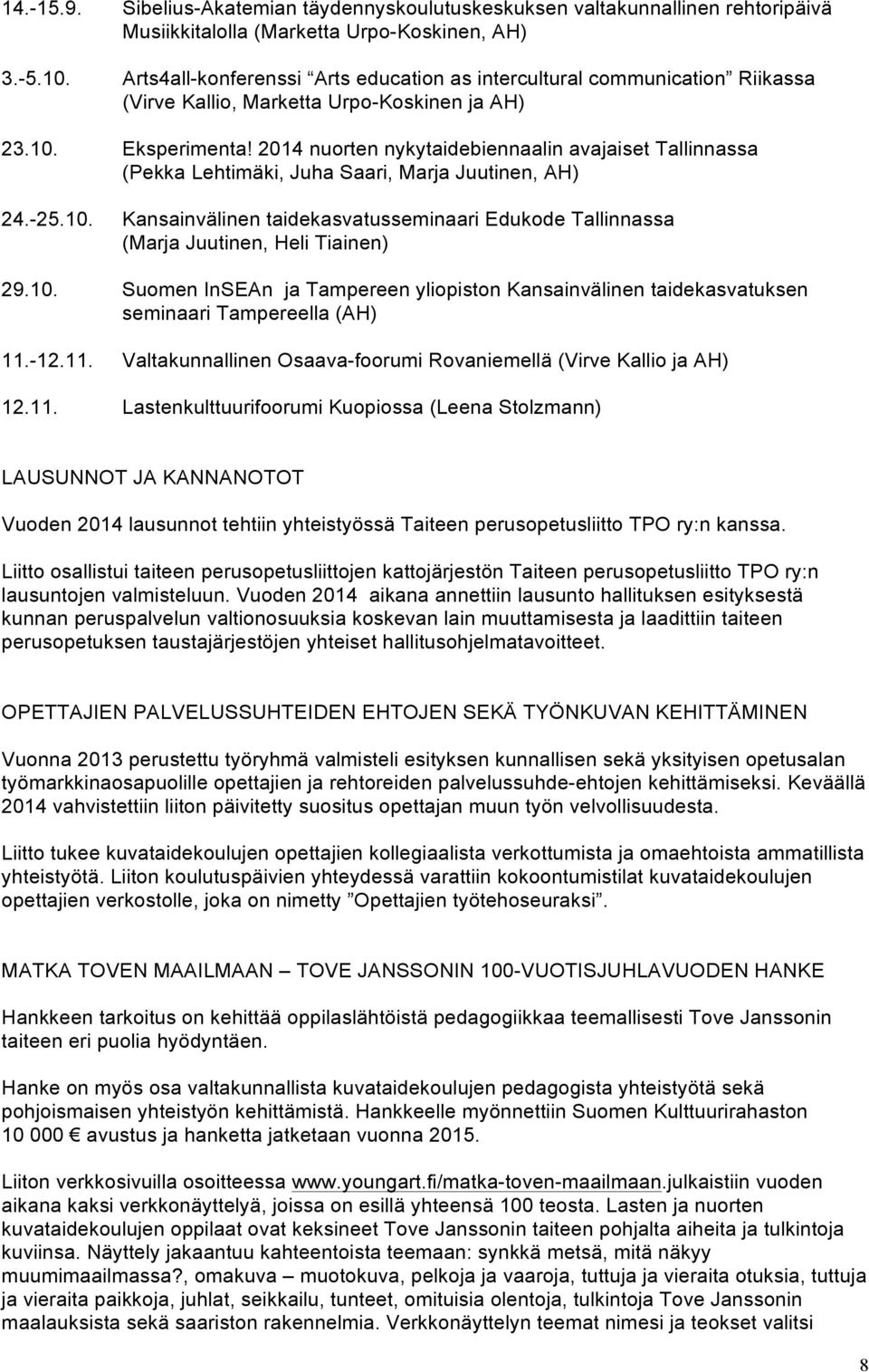 2014 nuorten nykytaidebiennaalin avajaiset Tallinnassa (Pekka Lehtimäki, Juha Saari, Marja Juutinen, AH) 24.-25.10.