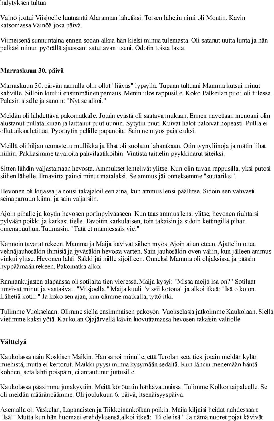 päivä Marraskuun 30. päivän aamulla olin ollut "liäväs" lypsyllä. Tupaan tultuani Mamma kutsui minut kahville. Silloin kuului ensimmäinen pamaus. Menin ulos rappusille.