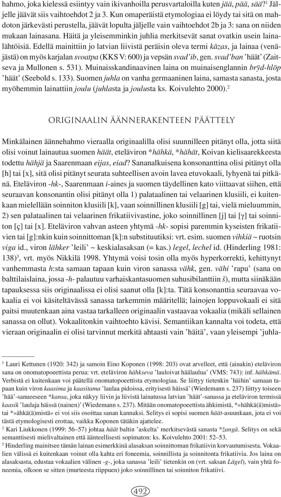 Häitä ja yleisemminkin juhlia merkitsevät sanat ovatkin usein lainalähtöisiä.