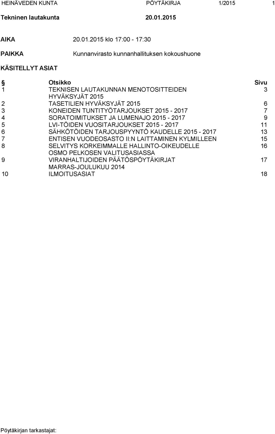 2015 AIKA 20.01.2015 klo 17:00-17:30 PAIKKA Kunnanvirasto kunnanhallituksen kokoushuone KÄSITELLYT ASIAT Otsikko Sivu 1 TEKNISEN LAUTAKUNNAN MENOTOSITTEIDEN 3