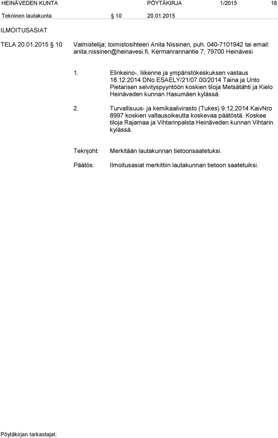 00/2014 Taina ja Unto Pietarisen selvityspyyntöön koskien tiloja Metsätähti ja Kielo Heinäveden kunnan Hasumäen kylässä. 2. Turvallisuus- ja kemikaalivirasto (Tukes) 9.12.