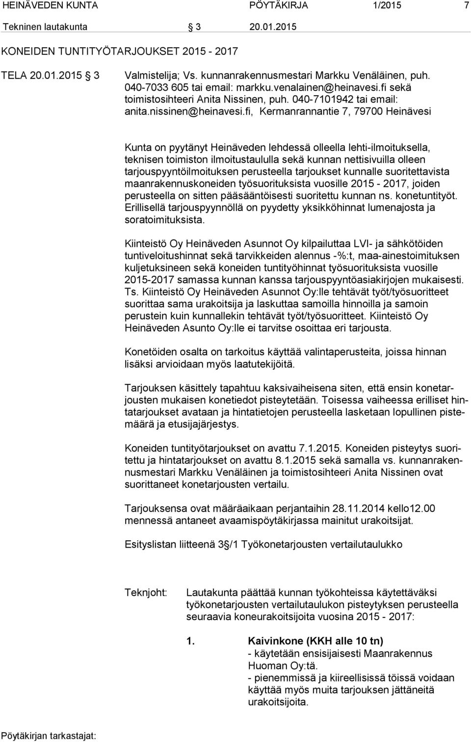 fi, Ker man ran nan tie 7, 79700 Hei nä vesi Kunta on pyytänyt Heinäveden lehdessä olleella lehti-ilmoituksella, teknisen toimiston ilmoitustaululla sekä kunnan nettisivuilla olleen