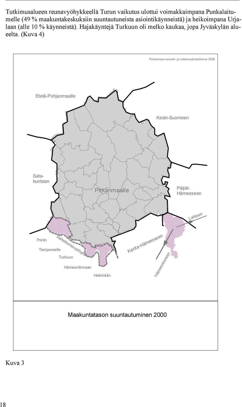 (Kuva 4) Pirkanmaan asiointi- ja vaikutusaluetutkimus 2000 Etelä-Pohjanmaalle Keski-Suomeen Pirkanmaalle Satakuntaan Päijät- Hämeeseen