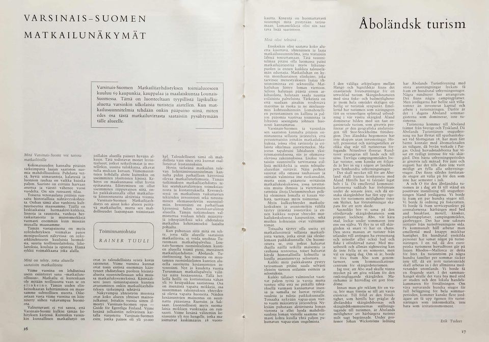 O n siis ru n saasti tilaa. T o isen a ve to n a u lan a p itäisin ru n saita h isto ria llisia n ä h tävyysko h teita. O n h an täm ä alu e va n h in ta kulttu u riseu tu a m aassam m e.