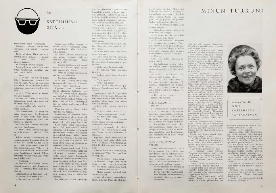Ju u ri sillo in työ n tyi naapurim ies Vilho Satakiloisen m atalaan m a jaan, sanoi o vella: A iai. A ia i! Sin ä sen sa n o it! K iitos V ilh o! S a takilo in e n riem u itsi. A ia i o n elä in.