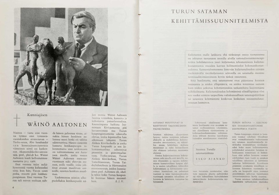 Kansantalouteemme liittyvän kuljetustalouden erittäin m erkittävällä m erikuljetusten sektorilla on satam alla m onine term inaalitoimintoineen h yvin tärkeä osuutensa.