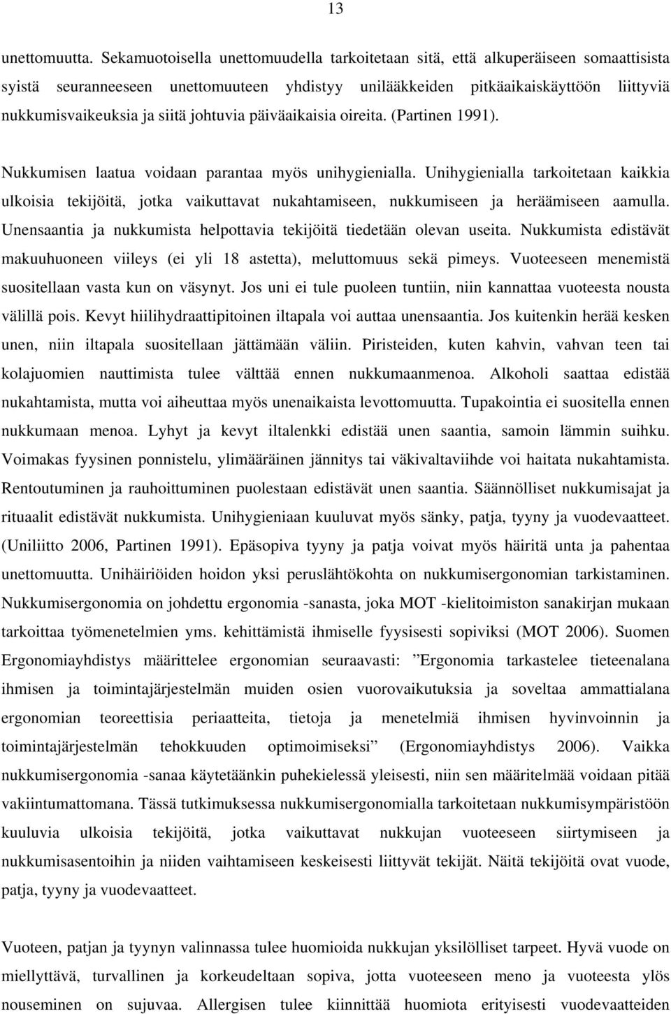 johtuvia päiväaikaisia oireita. (Partinen 1991). Nukkumisen laatua voidaan parantaa myös unihygienialla.