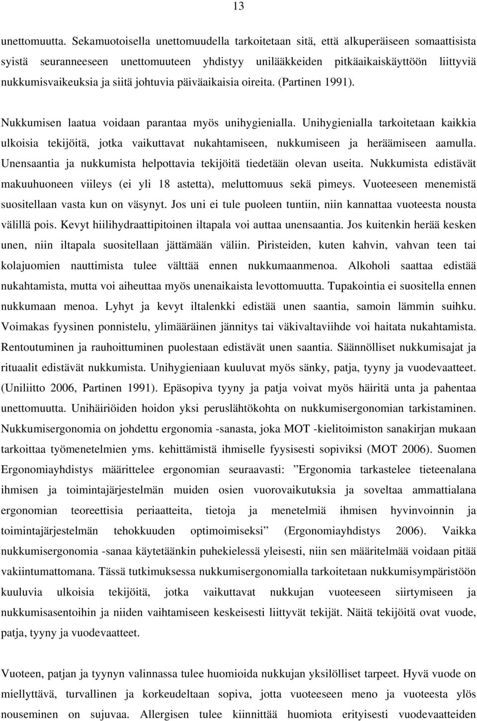 johtuvia päiväaikaisia oireita. (Partinen 1991). Nukkumisen laatua voidaan parantaa myös unihygienialla.