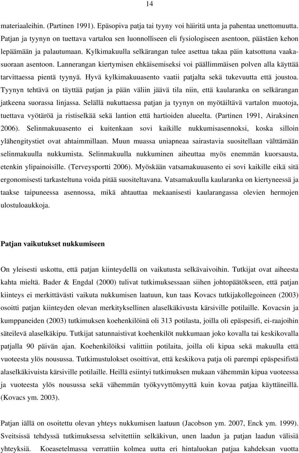 Kylkimakuulla selkärangan tulee asettua takaa päin katsottuna vaakasuoraan asentoon. Lannerangan kiertymisen ehkäisemiseksi voi päällimmäisen polven alla käyttää tarvittaessa pientä tyynyä.