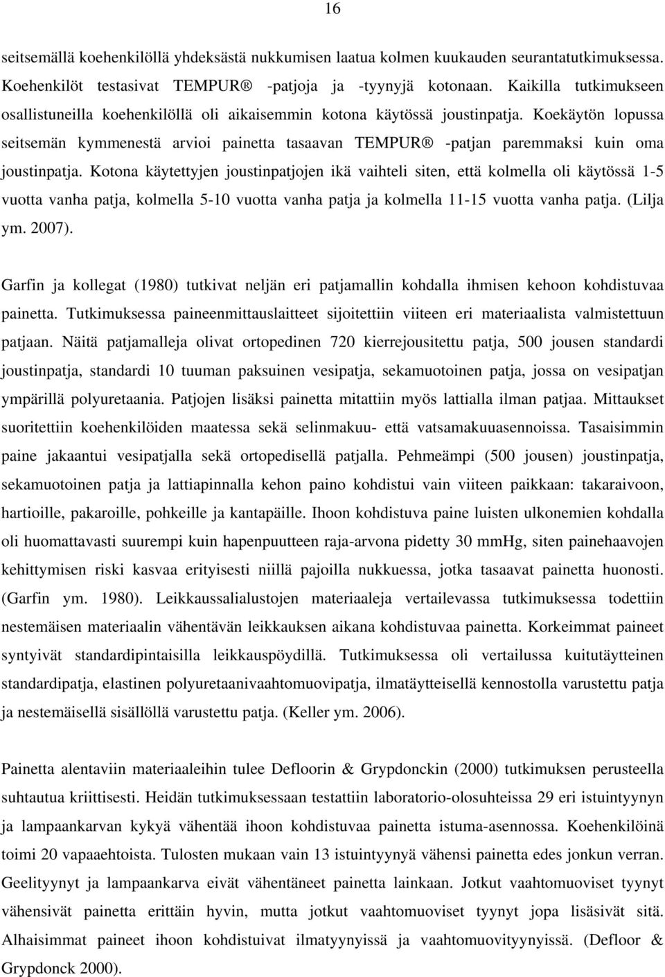 Koekäytön lopussa seitsemän kymmenestä arvioi painetta tasaavan TEMPUR -patjan paremmaksi kuin oma joustinpatja.