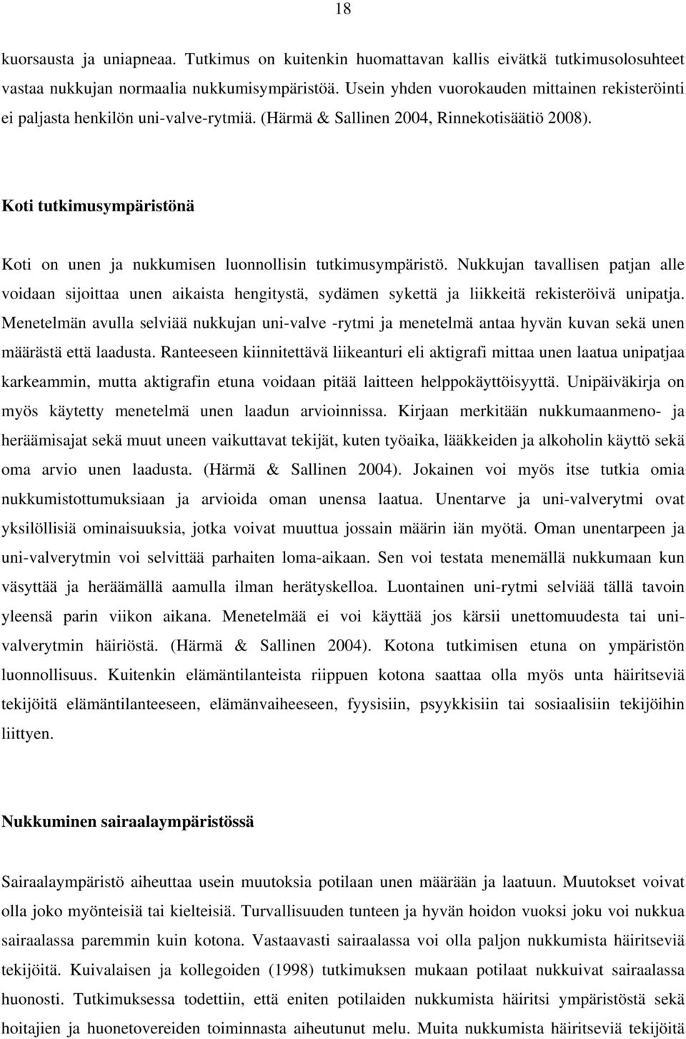 Koti tutkimusympäristönä Koti on unen ja nukkumisen luonnollisin tutkimusympäristö.