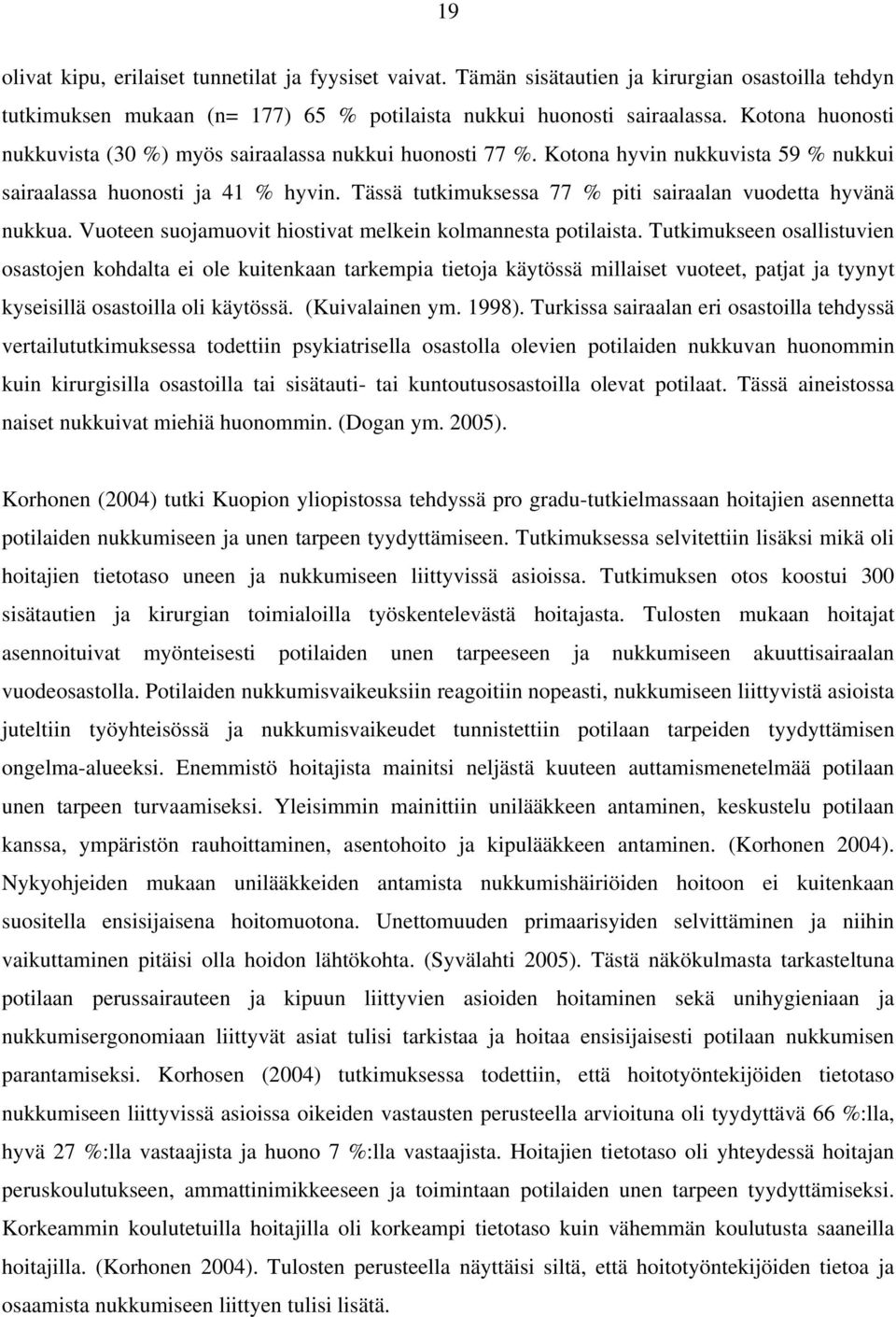 Tässä tutkimuksessa 77 % piti sairaalan vuodetta hyvänä nukkua. Vuoteen suojamuovit hiostivat melkein kolmannesta potilaista.