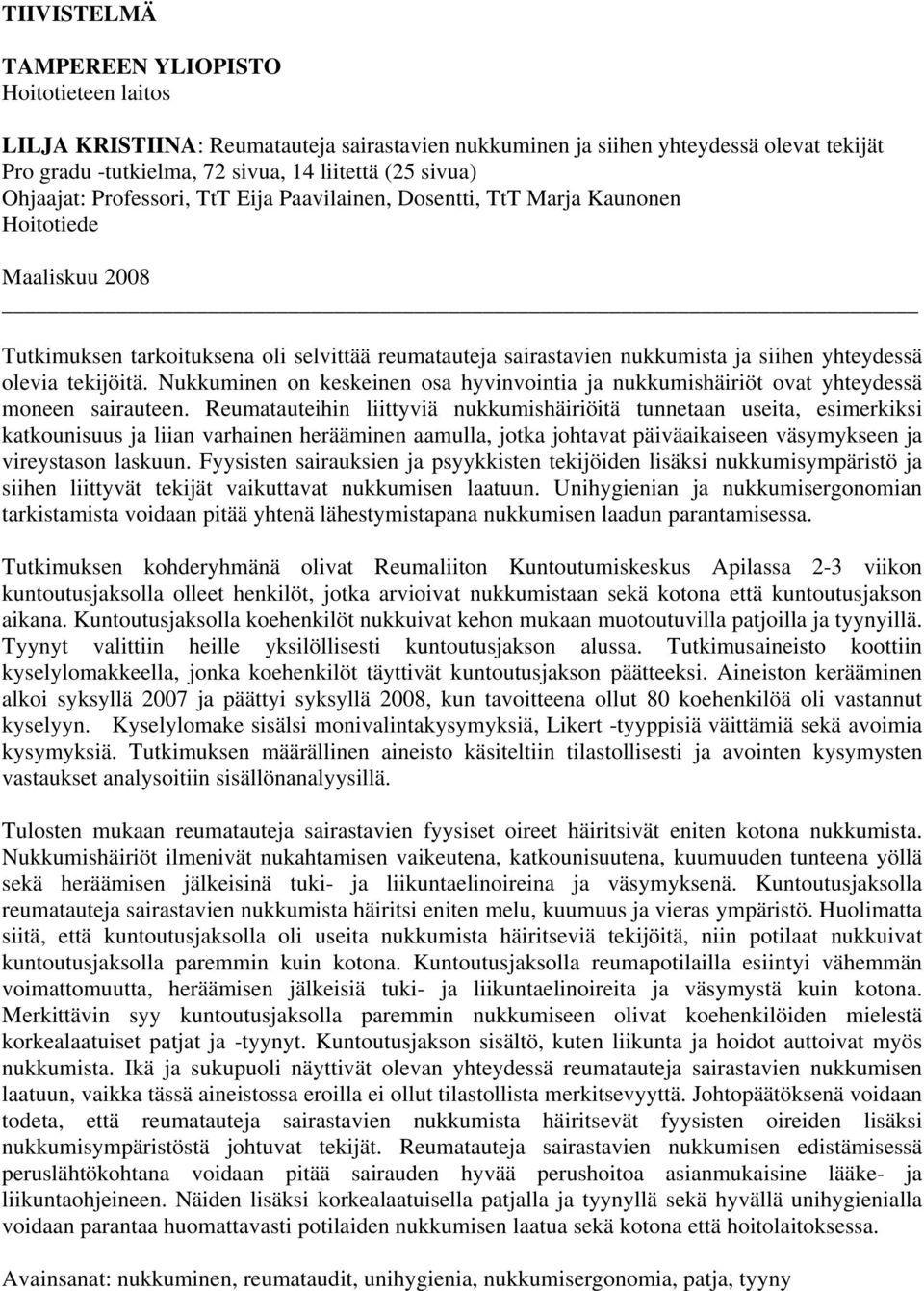 olevia tekijöitä. Nukkuminen on keskeinen osa hyvinvointia ja nukkumishäiriöt ovat yhteydessä moneen sairauteen.