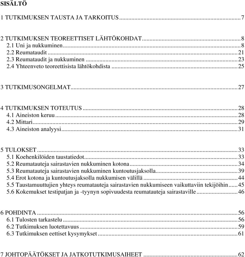 1 Koehenkilöiden taustatiedot...33 5.2 Reumatauteja sairastavien nukkuminen kotona...34 5.3 Reumatauteja sairastavien nukkuminen kuntoutusjaksolla...39 5.