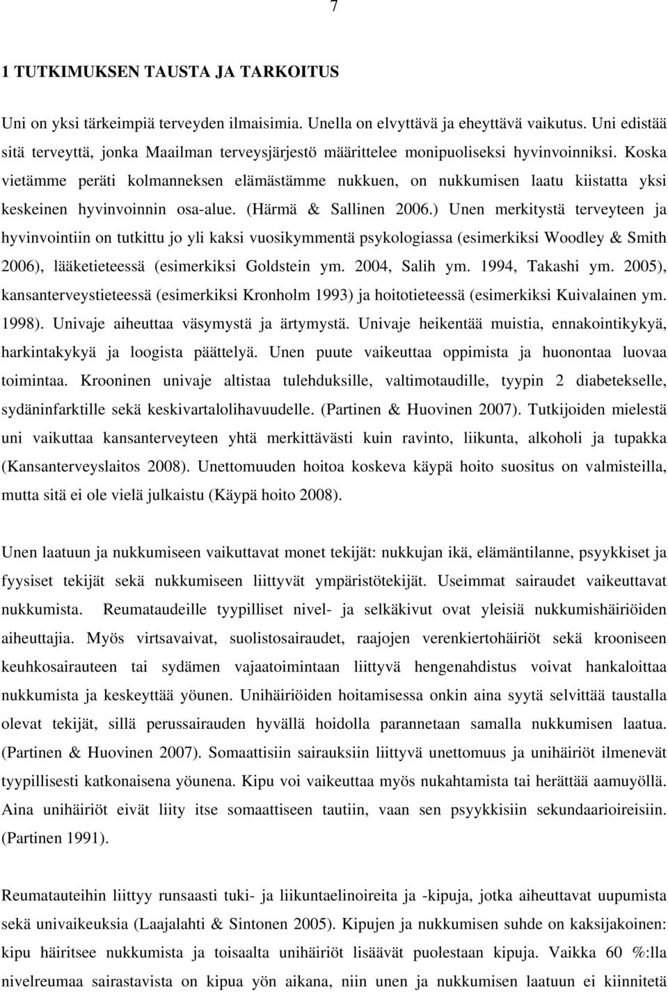 Koska vietämme peräti kolmanneksen elämästämme nukkuen, on nukkumisen laatu kiistatta yksi keskeinen hyvinvoinnin osa-alue. (Härmä & Sallinen 2006.