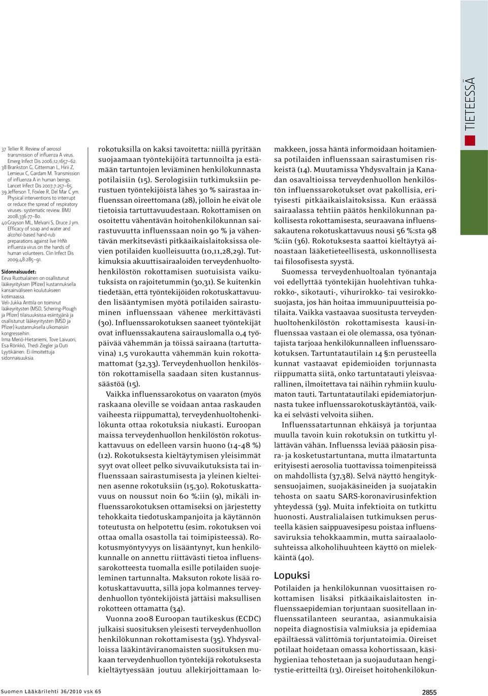 Physical interventions to interrupt or reduce the spread of respiratory viruses: systematic review. BMJ 2008;336:77 80. 40Grayson ML, Melvani S, Druce J ym.