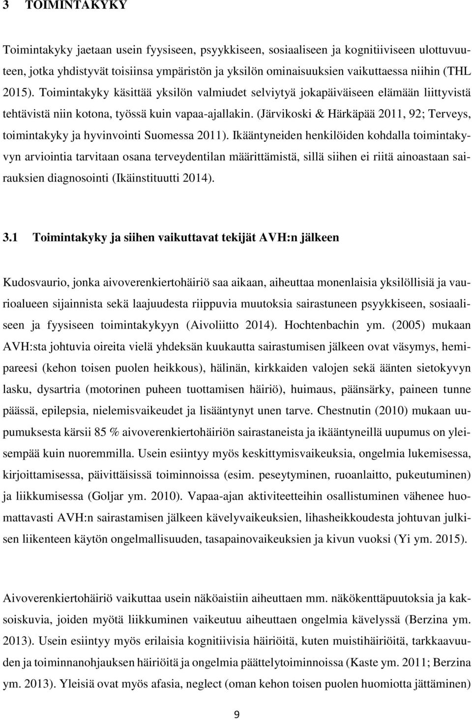(Järvikoski & Härkäpää 2011, 92; Terveys, toimintakyky ja hyvinvointi Suomessa 2011).
