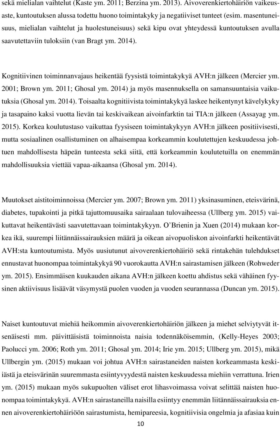 Kognitiivinen toiminnanvajaus heikentää fyysistä toimintakykyä AVH:n jälkeen (Mercier ym. 2001; Brown ym. 2011; Ghosal ym. 2014) 