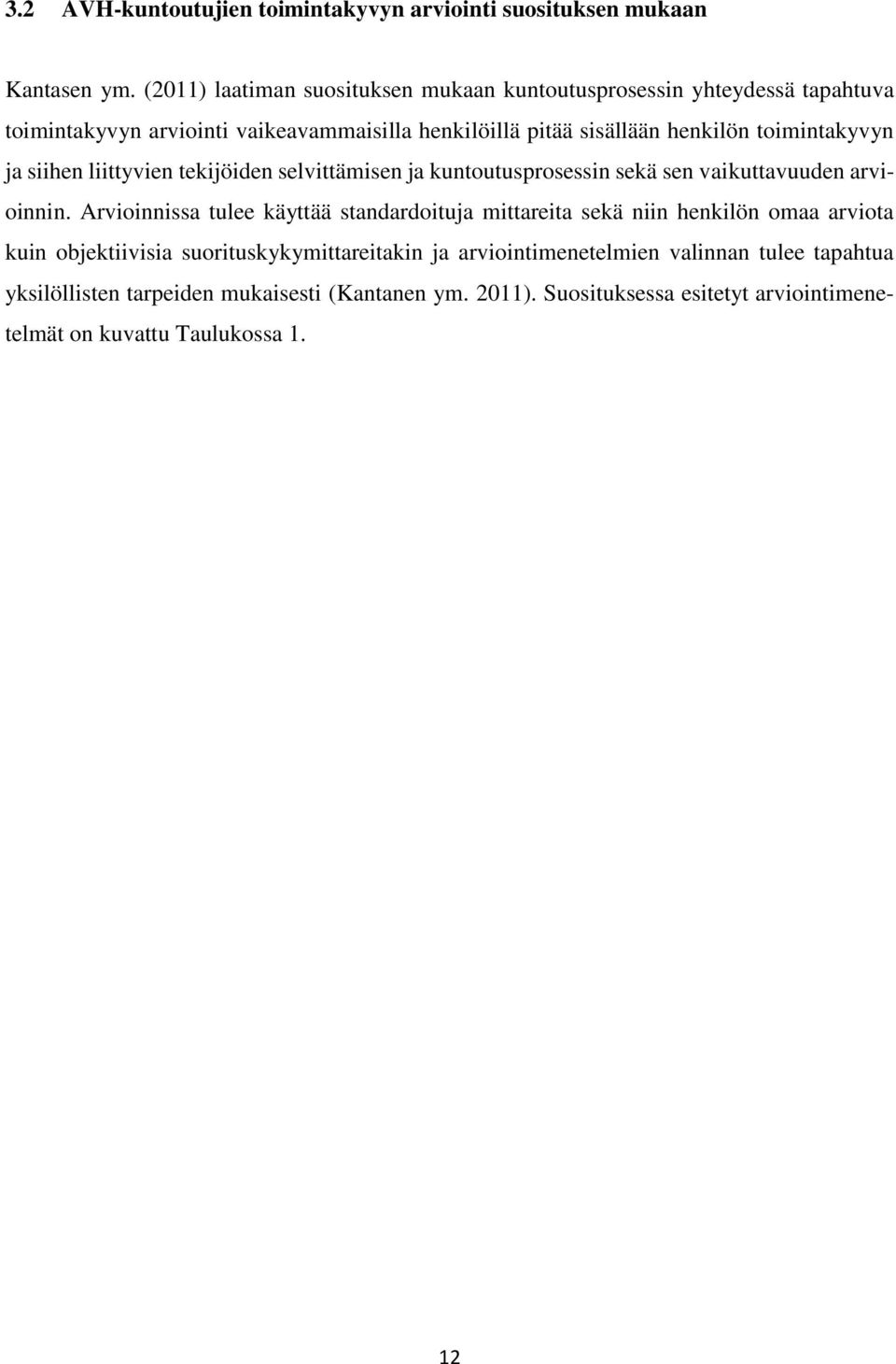 toimintakyvyn ja siihen liittyvien tekijöiden selvittämisen ja kuntoutusprosessin sekä sen vaikuttavuuden arvioinnin.