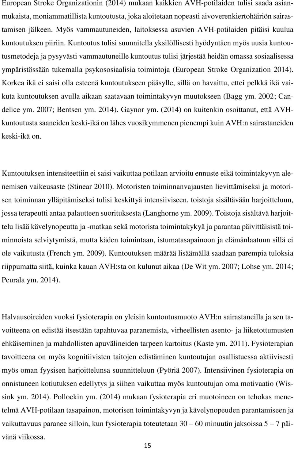 Kuntoutus tulisi suunnitella yksilöllisesti hyödyntäen myös uusia kuntoutusmetodeja ja pysyvästi vammautuneille kuntoutus tulisi järjestää heidän omassa sosiaalisessa ympäristössään tukemalla