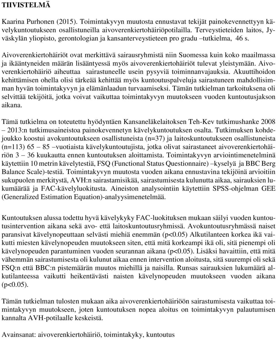 Aivoverenkiertohäiriöt ovat merkittävä sairausryhmistä niin Suomessa kuin koko maailmassa ja ikääntyneiden määrän lisääntyessä myös aivoverenkiertohäiriöt tulevat yleistymään.