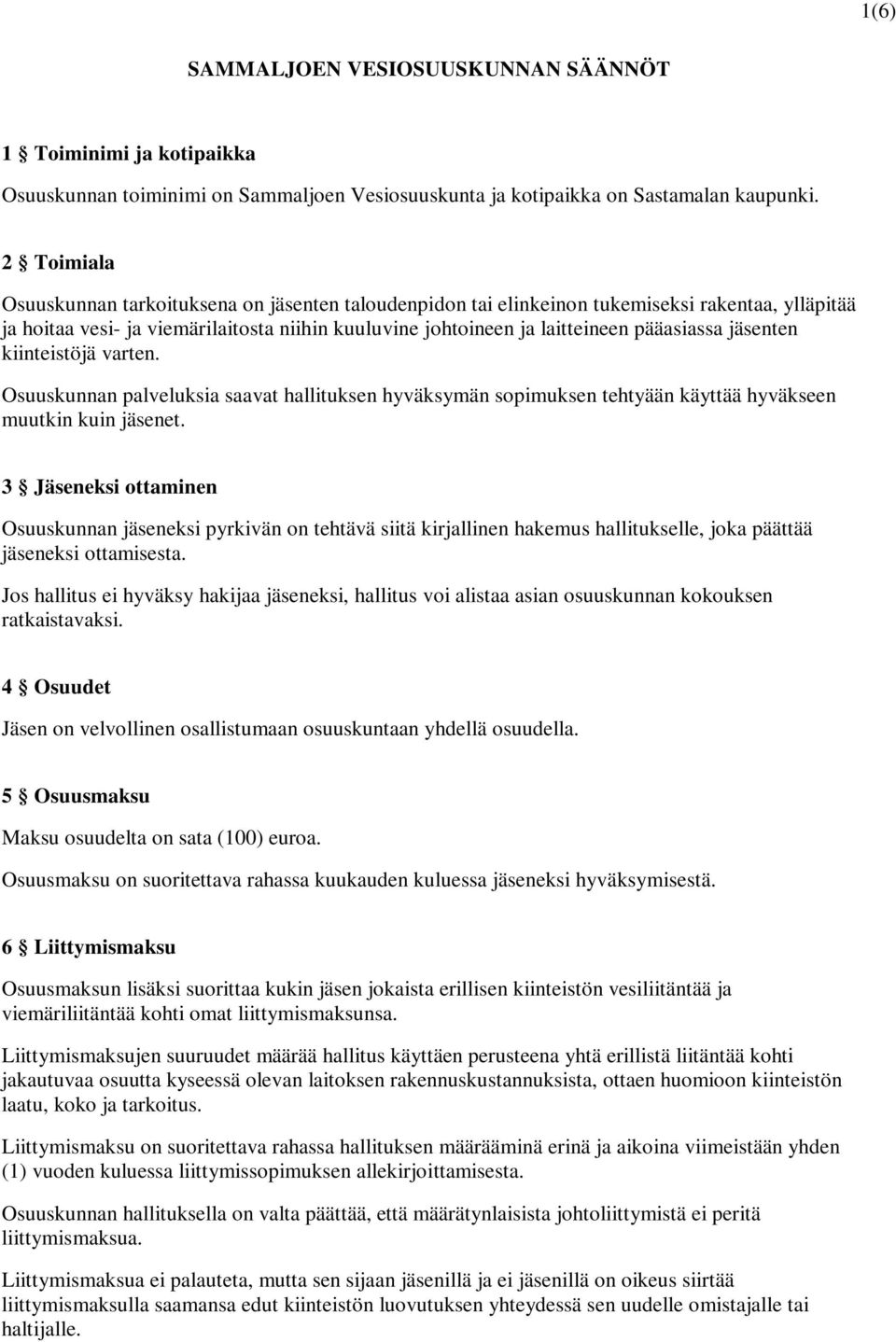 jäsenten kiinteistöjä varten. Osuuskunnan palveluksia saavat hallituksen hyväksymän sopimuksen tehtyään käyttää hyväkseen muutkin kuin jäsenet.