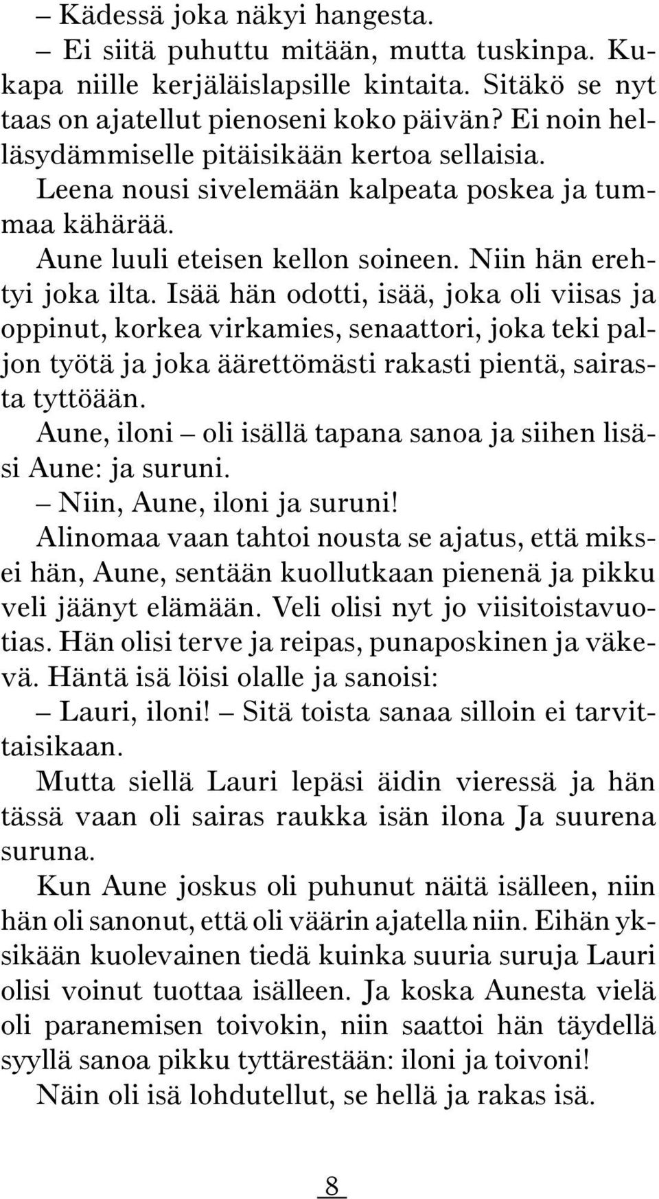 Isää hän odotti, isää, joka oli viisas ja oppinut, korkea virkamies, senaattori, joka teki paljon työtä ja joka äärettömästi rakasti pientä, sairasta tyttöään.