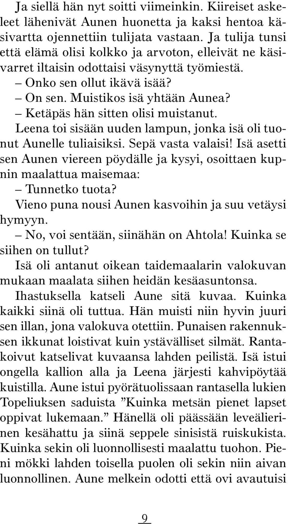 Ketäpäs hän sitten olisi muistanut. Leena toi sisään uuden lampun, jonka isä oli tuonut Aunelle tuliaisiksi. Sepä vasta valaisi!