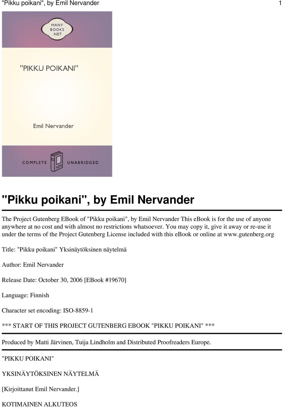 org Title: "Pikku poikani" Yksinäytöksinen näytelmä Author: Emil Nervander Release Date: October 30, 2006 [EBook #19670] Language: Finnish Character set encoding: ISO-8859-1 *** START OF THIS