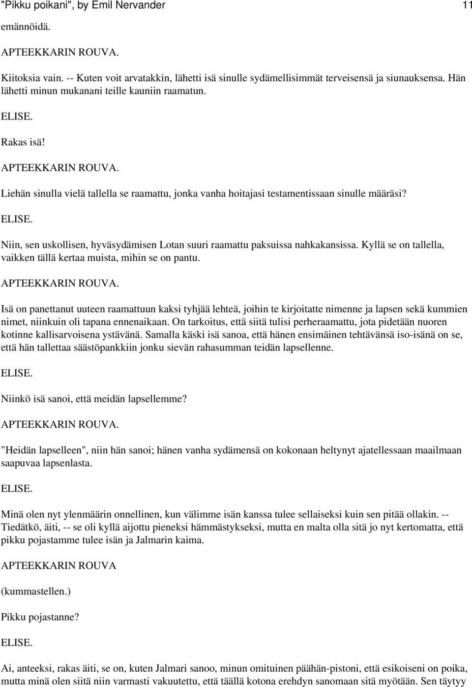 Niin, sen uskollisen, hyväsydämisen Lotan suuri raamattu paksuissa nahkakansissa. Kyllä se on tallella, vaikken tällä kertaa muista, mihin se on pantu.