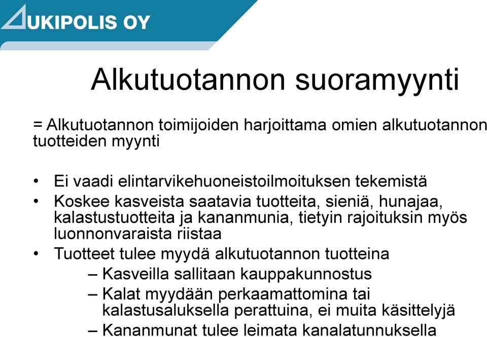 kananmunia, tietyin rajoituksin myös luonnonvaraista riistaa Tuotteet tulee myydä alkutuotannon tuotteina Kasveilla