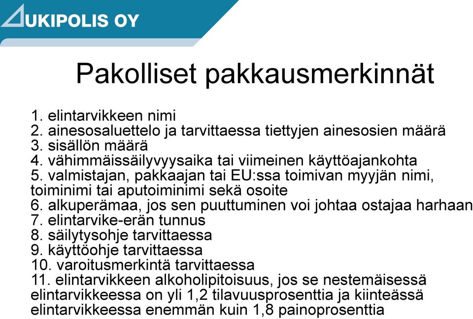 alkuperämaa, jos sen puuttuminen voi johtaa ostajaa harhaan 7. elintarvike-erän tunnus 8. säilytysohje tarvittaessa 9. käyttöohje tarvittaessa 10.