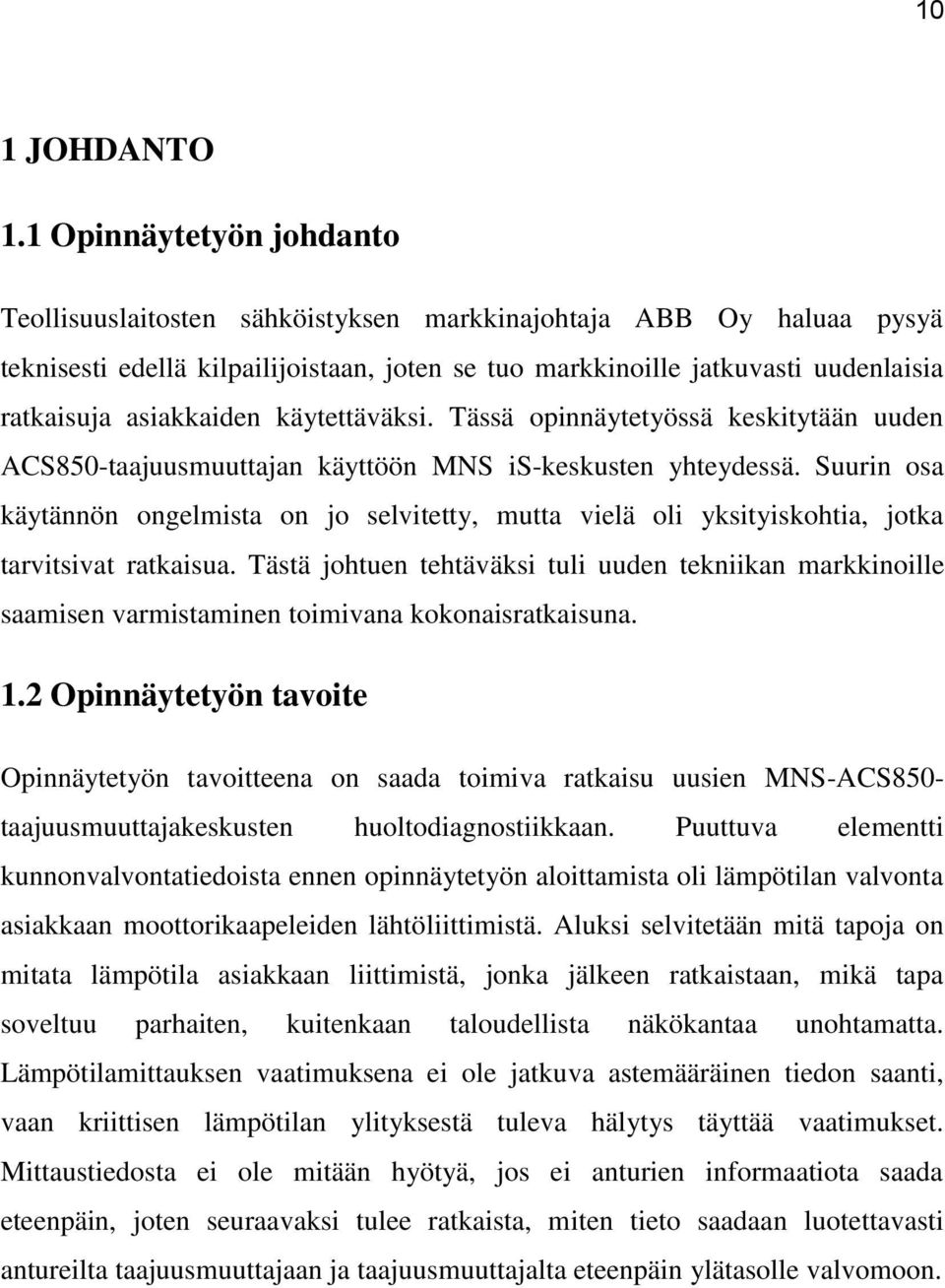 asiakkaiden käytettäväksi. Tässä opinnäytetyössä keskitytään uuden ACS850-taajuusmuuttajan käyttöön MNS is-keskusten yhteydessä.