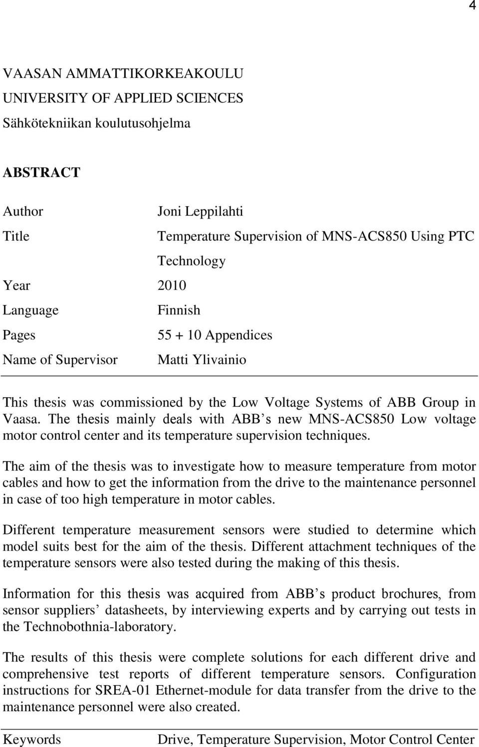 The thesis mainly deals with ABB s new MNS-ACS850 Low voltage motor control center and its temperature supervision techniques.