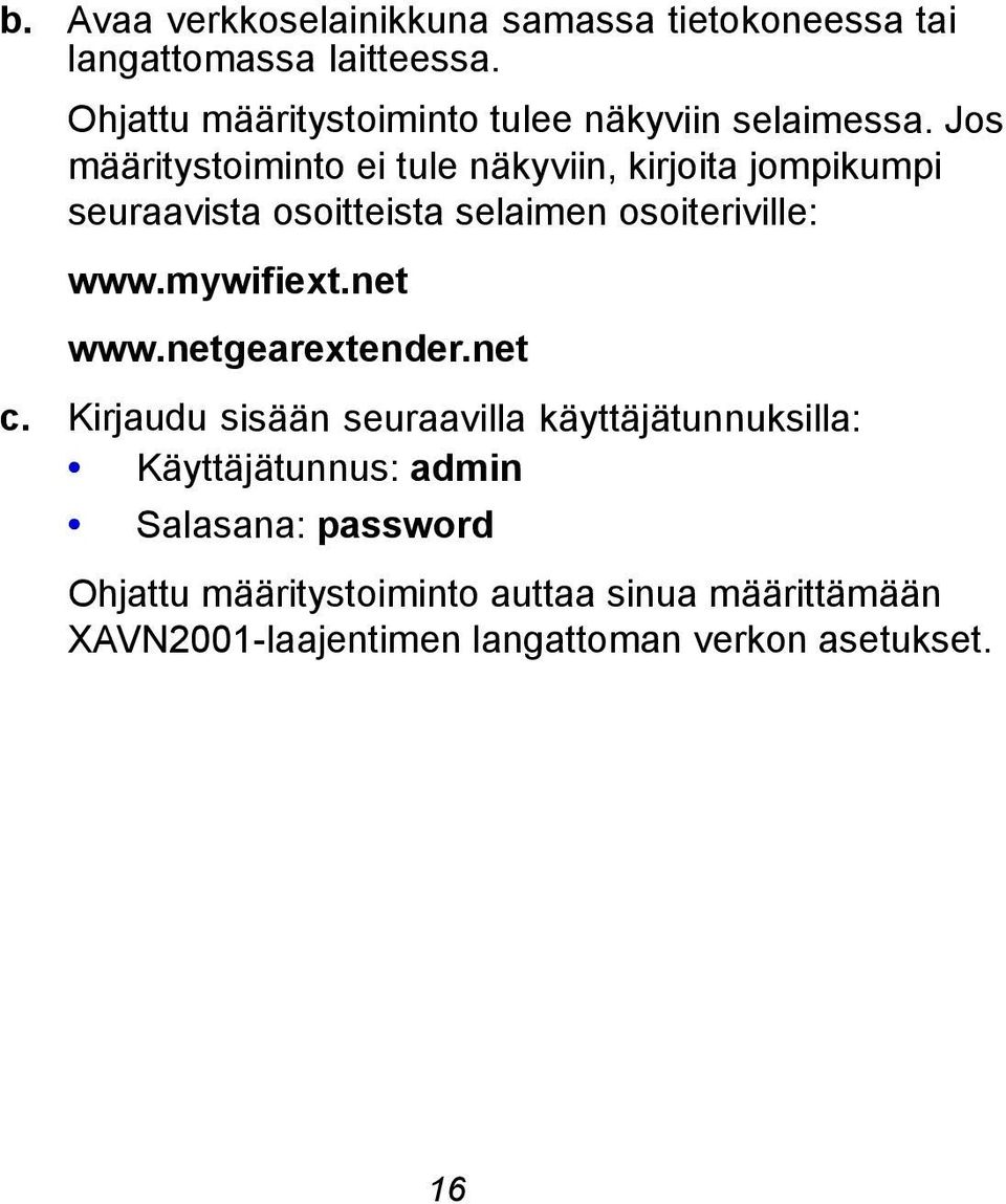 Jos määritystoiminto ei tule näkyviin, kirjoita jompikumpi seuraavista osoitteista selaimen osoiteriville: www.