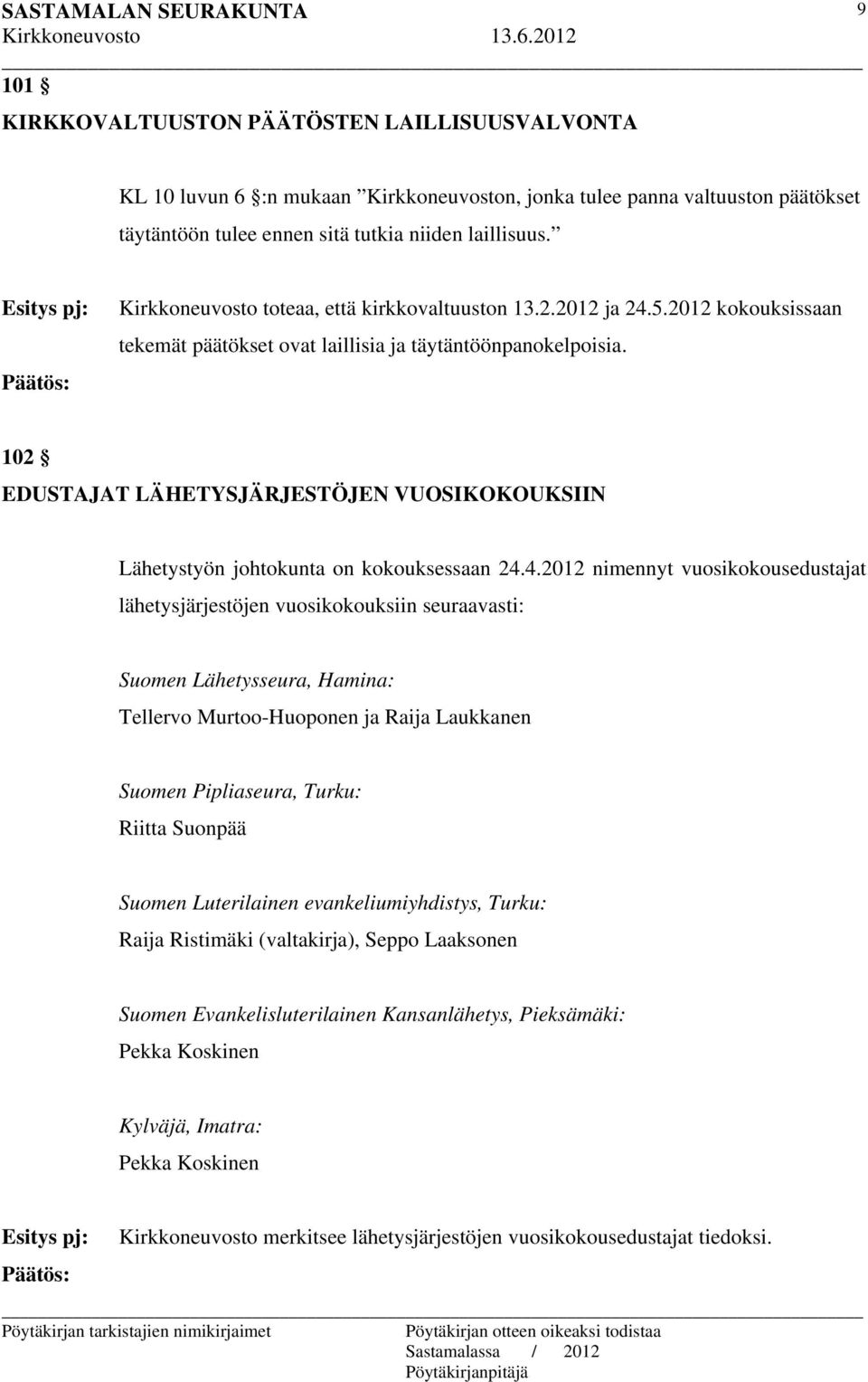 102 EDUSTAJAT LÄHETYSJÄRJESTÖJEN VUOSIKOKOUKSIIN Lähetystyön johtokunta on kokouksessaan 24.