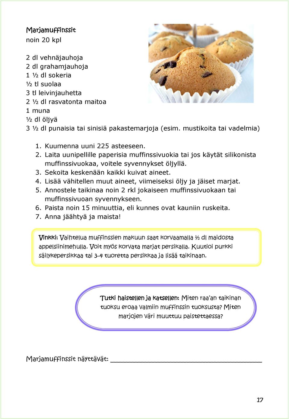 3. Sekoita keskenään kaikki kuivat aineet. 4. Lisää vähitellen muut aineet, viimeiseksi öljy ja jäiset marjat. 5.