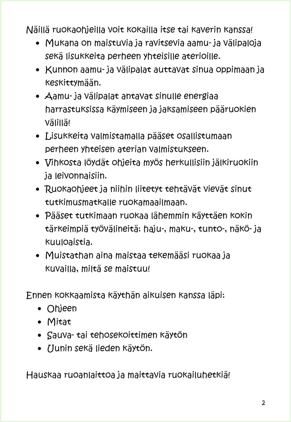 Lisukkeita valmistamalla pääset osallistumaan perheen yhteisen aterian valmistukseen. Vihkosta löydät ohjeita myös herkullisiin jälkiruokiin ja leivonnaisiin.