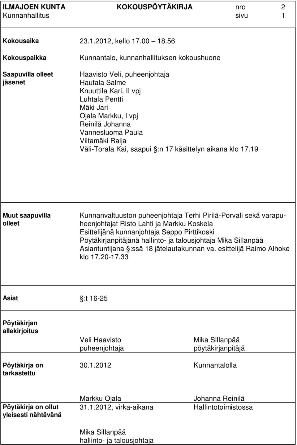 Reinilä Johanna Vannesluoma Paula Viitamäki Raija Väli-Torala Kai, saapui :n 17 käsittelyn aikana klo 17.
