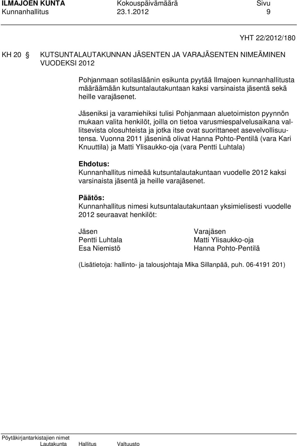 kaksi varsinaista jäsentä sekä heille varajäsenet.