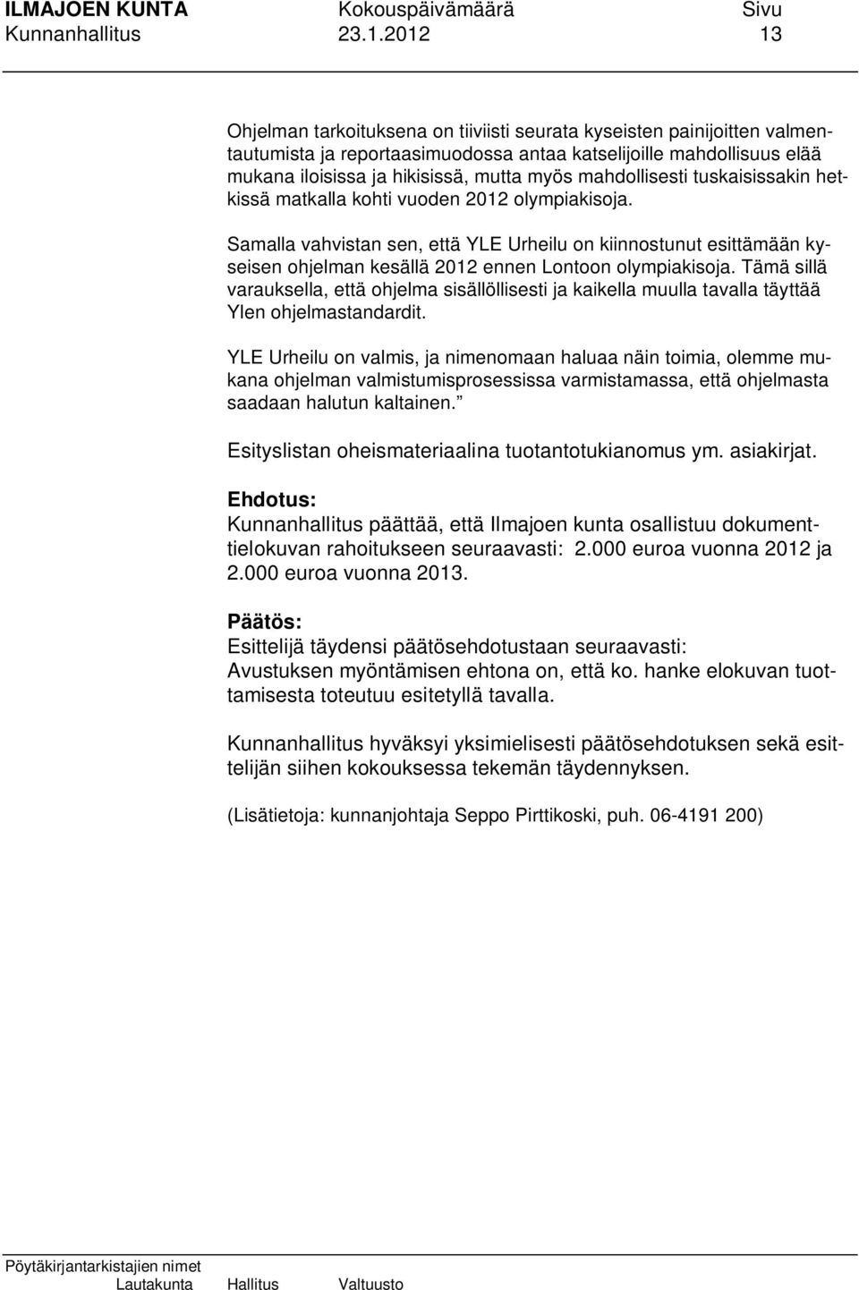 mahdollisesti tuskaisissakin hetkissä matkalla kohti vuoden 2012 olympiakisoja.