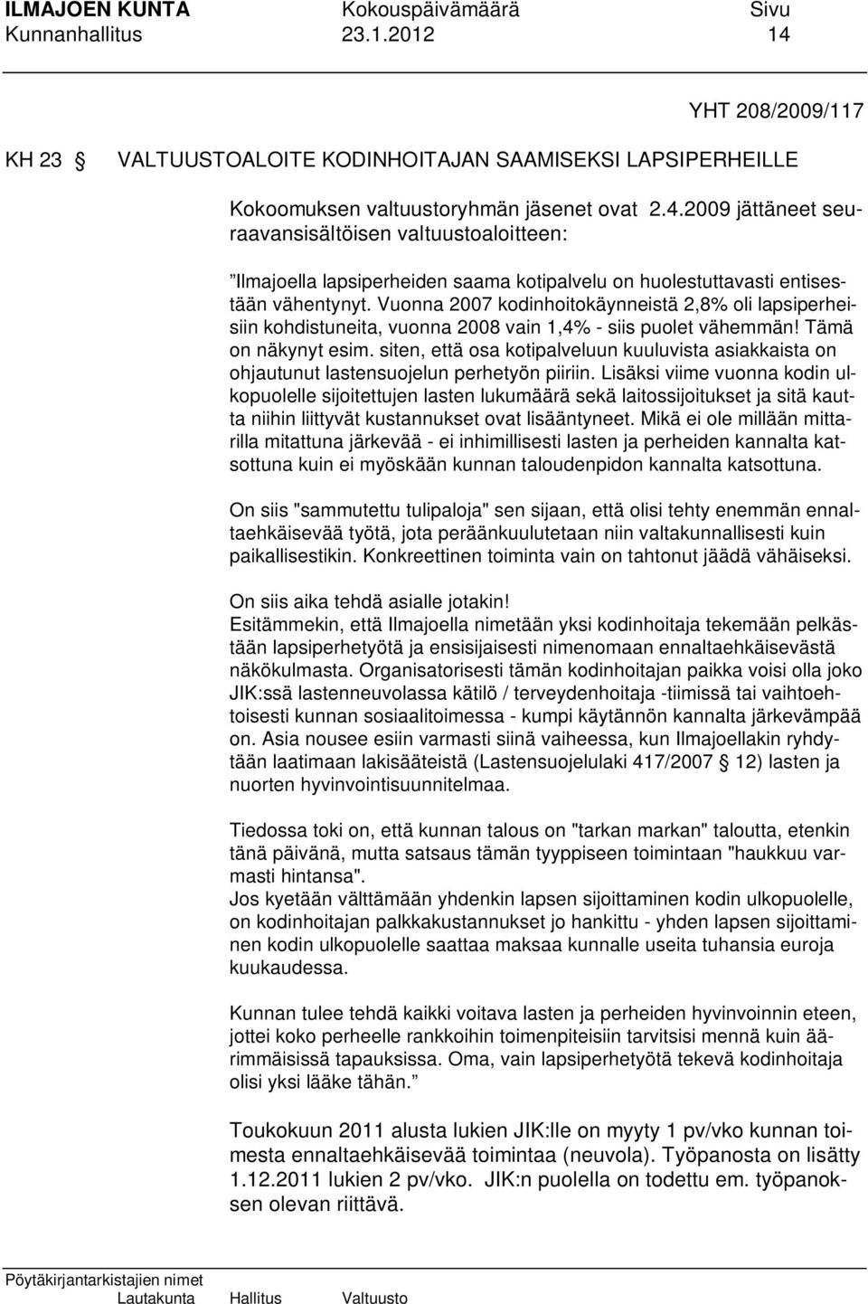 siten, että osa kotipalveluun kuuluvista asiakkaista on ohjautunut lastensuojelun perhetyön piiriin.