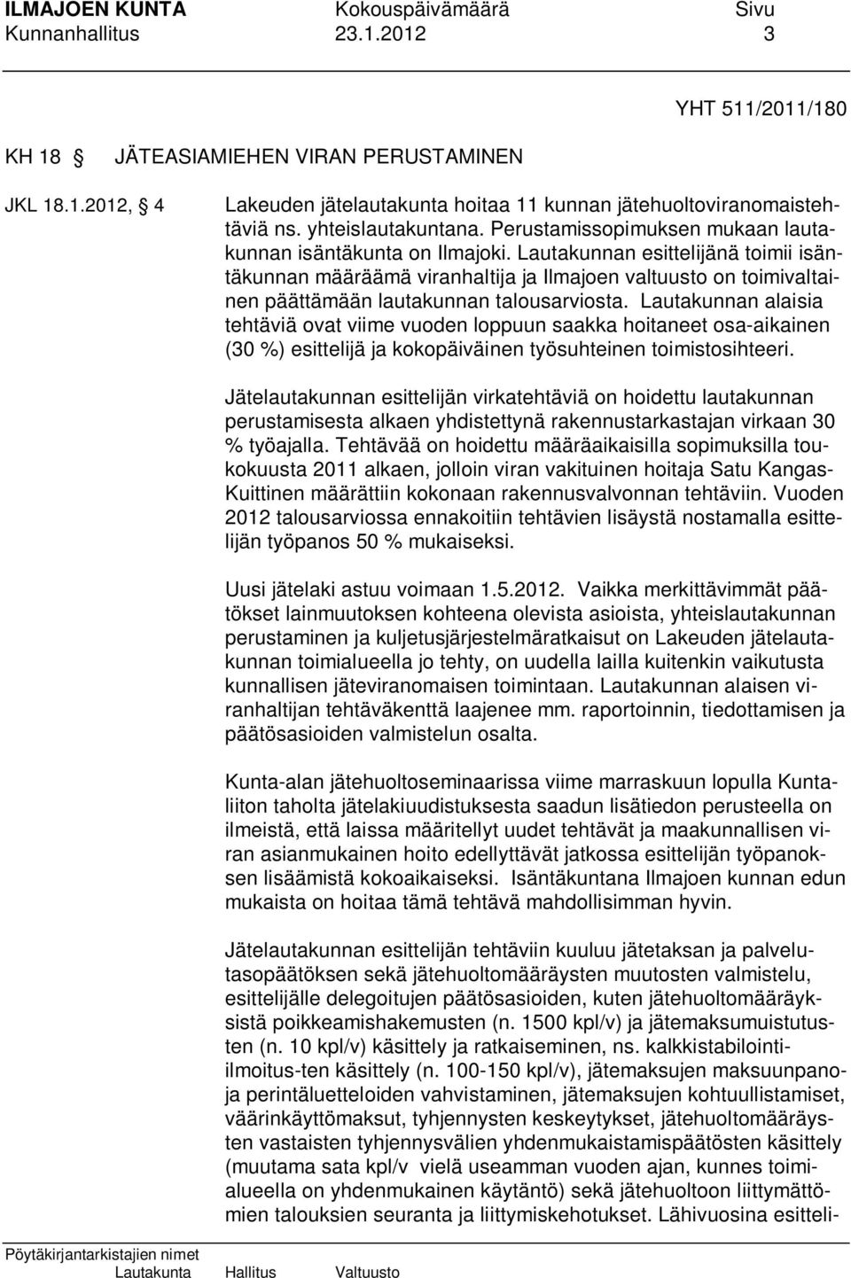 Lautakunnan esittelijänä toimii isäntäkunnan määräämä viranhaltija ja Ilmajoen valtuusto on toimivaltainen päättämään lautakunnan talousarviosta.