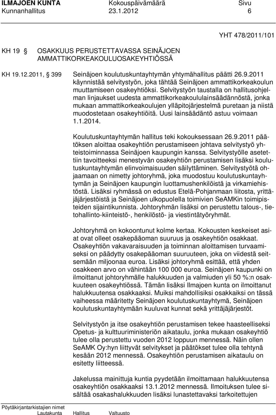 Uusi lainsäädäntö astuu voimaan 1.1.2014. Koulutuskuntayhtymän hallitus teki kokouksessaan 26.9.