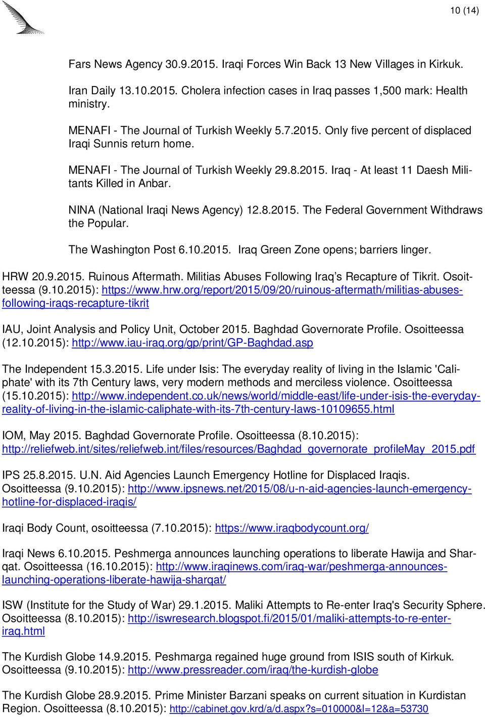 NINA (National Iraqi News Agency) 12.8.2015. The Federal Government Withdraws the Popular. The Washington Post 6.10.2015. Iraq Green Zone opens; barriers linger. HRW 20.9.2015. Ruinous Aftermath.